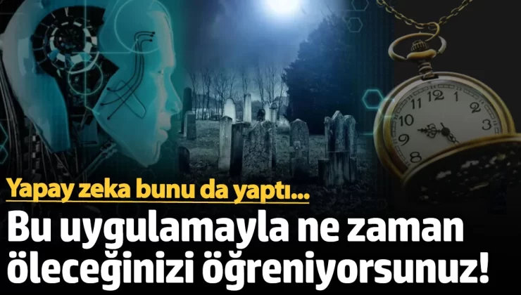 Yapay zeka bunu da yaptı ve ne zaman öleceğinizi öğreniyorsunuz!