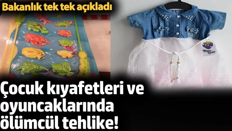 Çocuk kıyafetleri ve oyuncaklarında ölümcül tehlike!