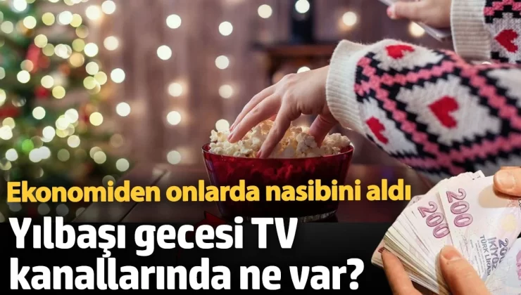 Yılbaşı gecesi TV kanallarında ne var? Ekonomiden onlarda nasibini aldı