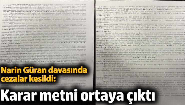 Narin Güran davasında cezalar kesildi: Karar metni ortaya çıktı İşte Mahkeme Kararının tam metni