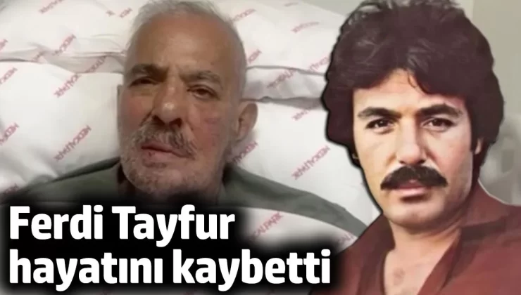 Antalya’da tedavi gören Ferdi Tayfur vefat etti
