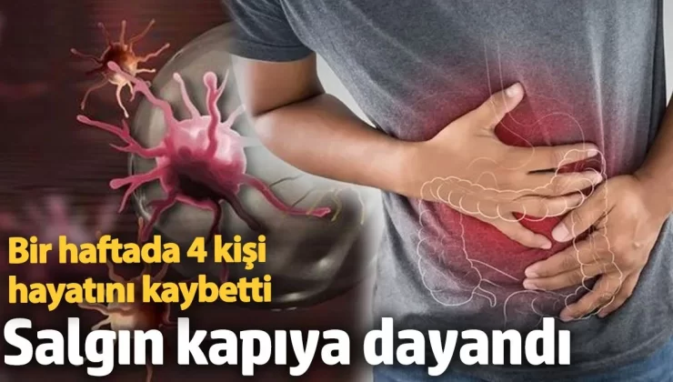 Salgın kapıya dayandı! Bir haftada 4 kişi hayatını kaybetti