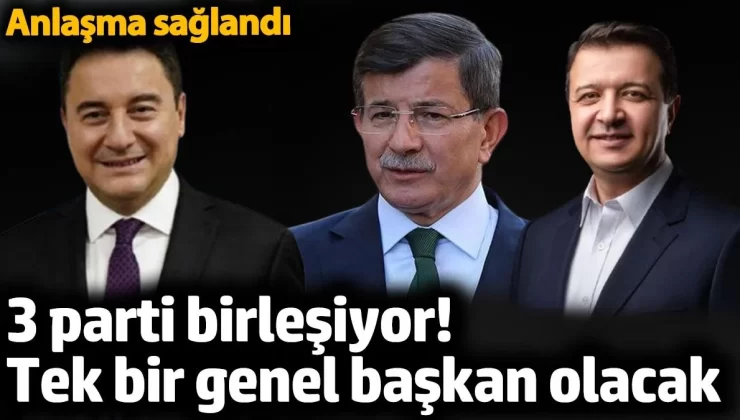 3 parti birleşiyor! Tek bir genel başkan olacak. Anlaşma sağlandı