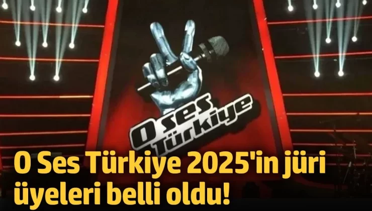 O Ses Türkiye 2025 jüri üyeleri belli oldu!