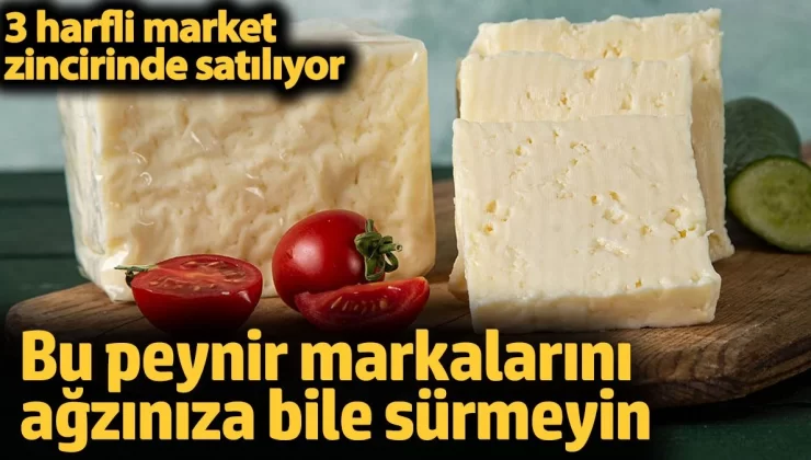 Bu peynir markalarını ağzınıza bile sürmeyin Yiyen yanıyor.
