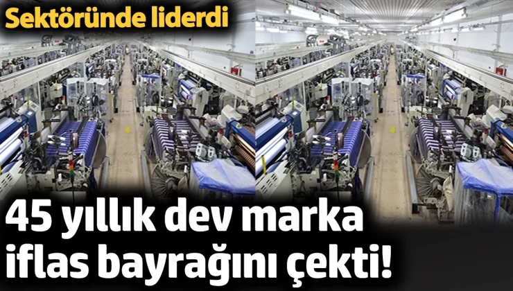 45 yıllık dev marka iflas bayrağını çekti! Sektöründe liderdi