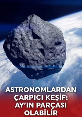 Astronomlardan çarpıcı keşif: Ay’ın parçası olabilir