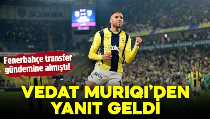 Fenerbahçe transfer gündemine almıştı! Vedat Muriqi’den yanıt geldi