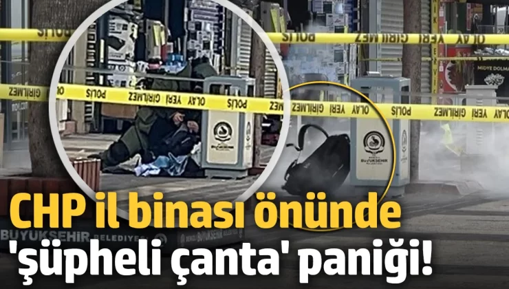 CHP il binası önünde ‘şüpheli çanta’ paniği!