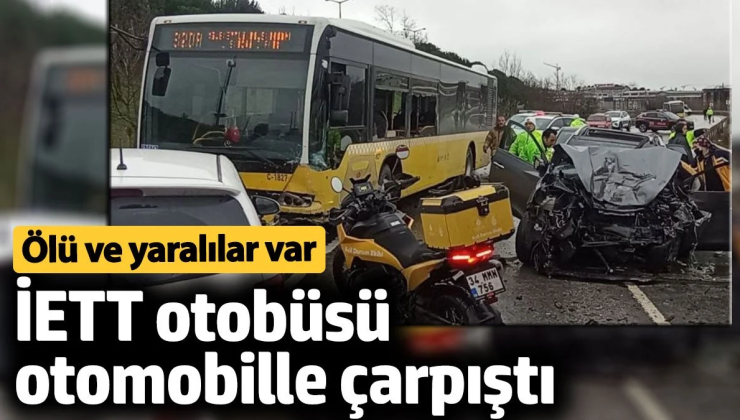 ETT otobüsüyle çarpışan otomobildeki 1 kişi öldü, 4 kişi yaralandı