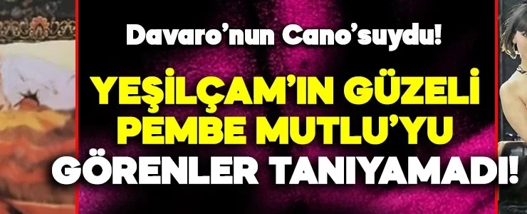 Davaro’nun Cano’suydu! Yeşilçam’ın ela gözlü güzeli Pembe Mutlu’yu görenler tanıyamadı!