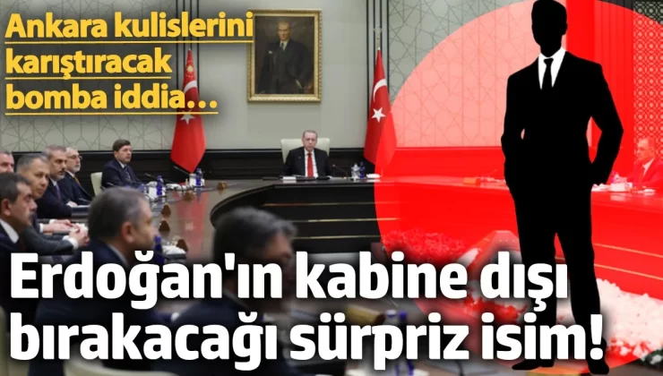 Erdoğan’ın kabine dışı bırakacağı sürpriz isim! Ankara kulislerini karıştıracak bomba iddia…
