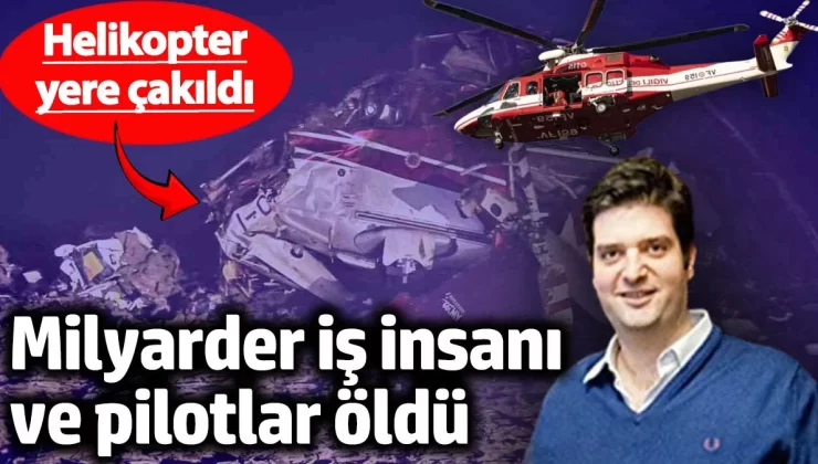 İtalya’da helikopter düştü: Milyarder iş insanı ve pilotlar öldü
