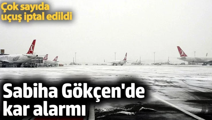 Sabiha Gökçen’de kar alarmı: Çok sayıda uçuş iptal edildi