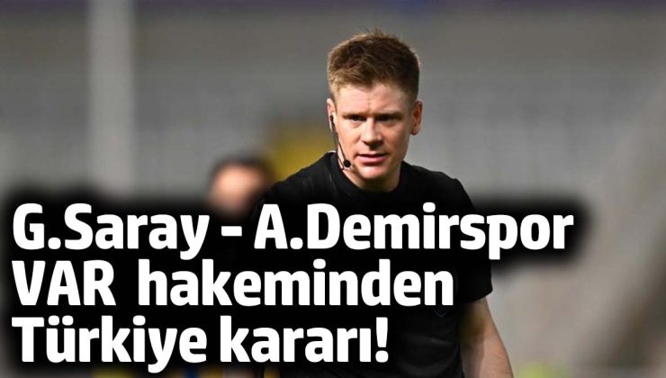 Galatasaray – Adana Demirspor VAR hakemi ağır eleştiriler nedeniyle Türkiye’yi istemiyor