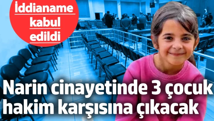 Narin Güran cinayetinde 3 çocuk hakkındaki iddianame kabul edildi