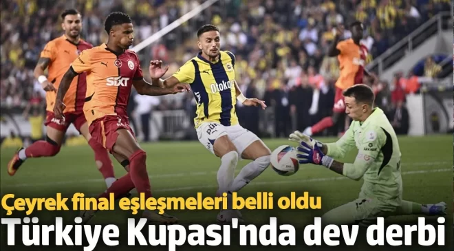 Türkiye Kupası’nda kura çekimi yapıldı! Fenerbahçe ile Galatasaray çeyrek finalde eşleşti