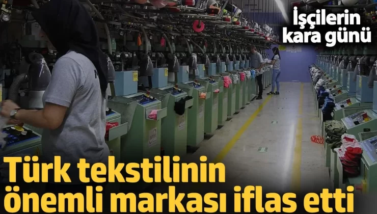 Türk tekstilinin önemli markası iflas etti. İşçilerin kara günü