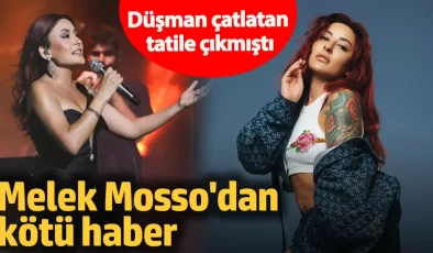 Melek Mosso’dan kötü haber! Düşman çatlatan tatile çıkmıştı