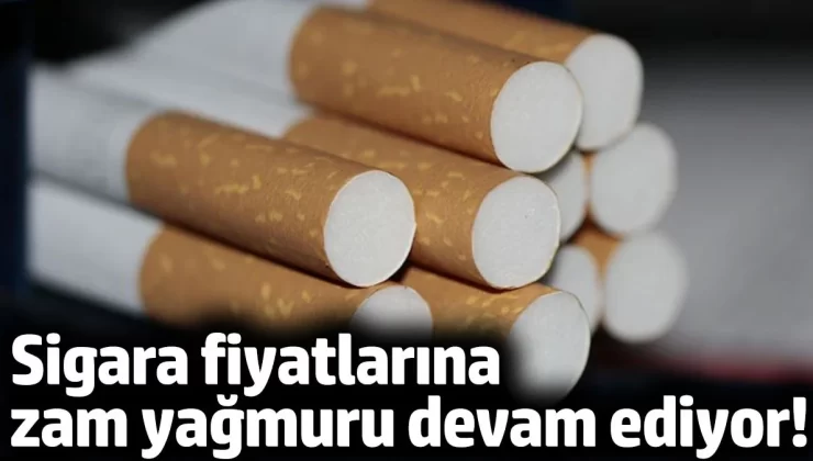 Sigaraya zam durmak bilmiyor !..Sigara fiyatlarına bir zam daha