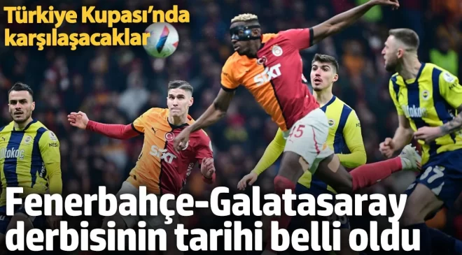 Fenerbahçe-Galatasaray derbisinin tarihi belli oldu