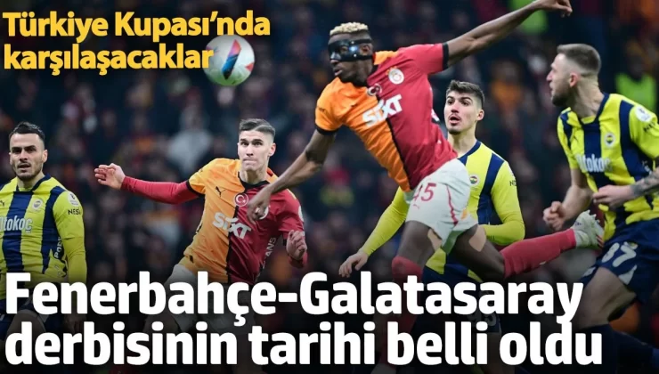 Fenerbahçe-Galatasaray derbisinin tarihi belli oldu