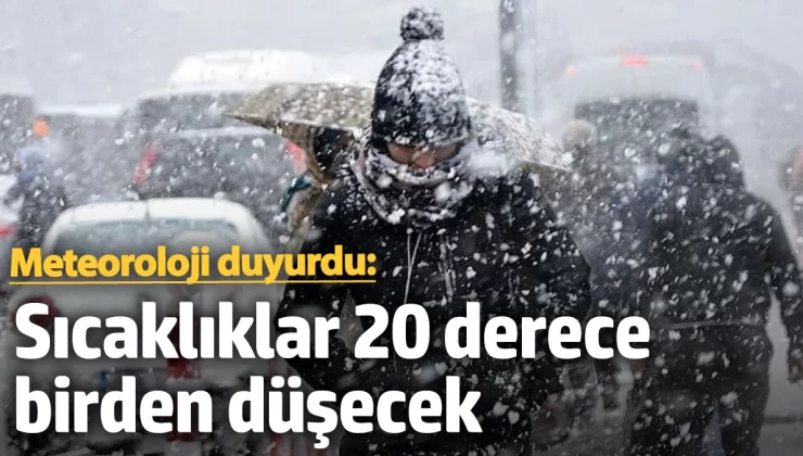 Meteoroloji açıkladı: Sıcaklıklar 20 derece birden düşecek