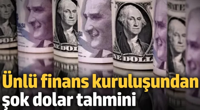 Ünlü finans kuruluşundan şok dolar tahmini