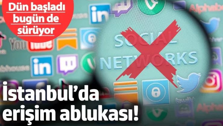 İstanbul’da erişim ablukası! Dün başladı bugün de devam ediyor