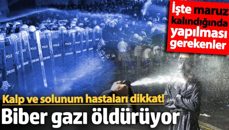 Biber gazı öldürüyor! İşte maruz kalındığında yapılması gerekenler…