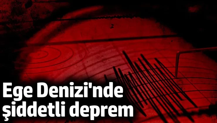 Ege Denizi’nde şiddetli deprem (27 Mart 2025)