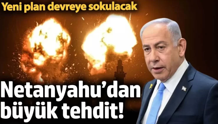 Netanyahu’dan büyük tehdit! Yeni plan devreye sokulacak