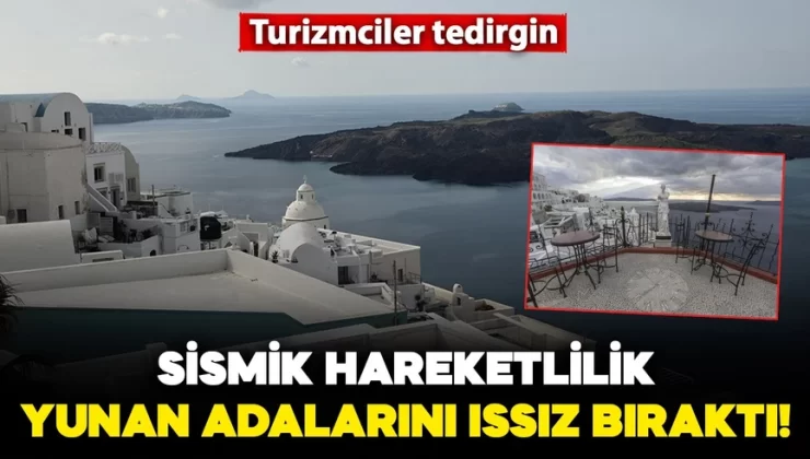 Ege’de turizmciler tedirgin: Yaşanan depremler Yunan adalarını ıssız bıraktı!