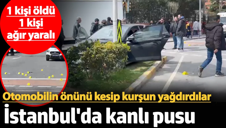 İstanbul Küçükçekmece’de otomobile silahlı pusu! Ölü ve yaralı var