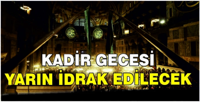 ‘Bin aydan daha hayırlı ‘ Kadir Gecesi yarın idrak edilecek