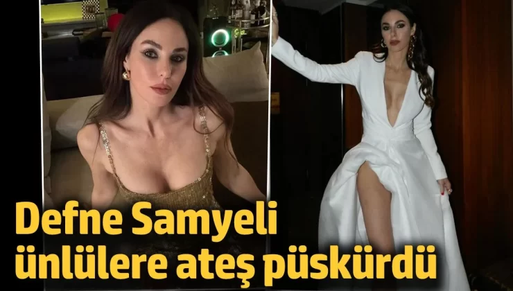 Defne Samyeli ünlülere ateş püskürdü