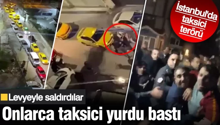 İstanbul’da taksici terörü! Onlarca taksici yurdu bastı: Levyeyle saldırdılar