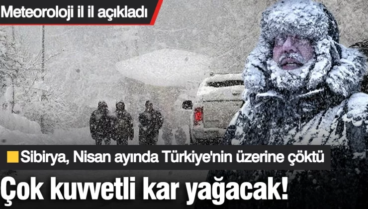 Meteoroloji il il açıkladı! Çok kuvvetli kar yağışı bekleniyor