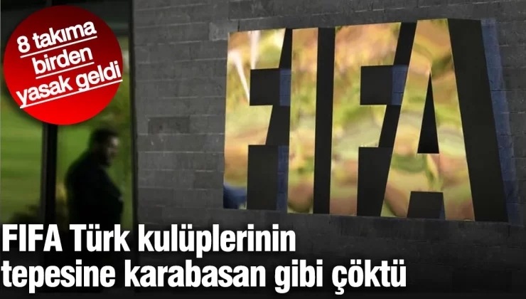 FİFA aralarında 3 Süper Lig takımının da olduğu 8 kulübe yasak getirdi