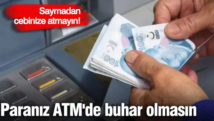 ATM’lerde endişe veren arıza! Saymadan cebinize atmayın