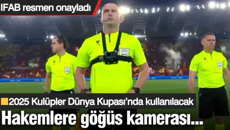 Hakemlere göğüs kamerası! IFAB resmen onayladı: 2025 Kulüpler Dünya Kupası’nda kullanılacak
