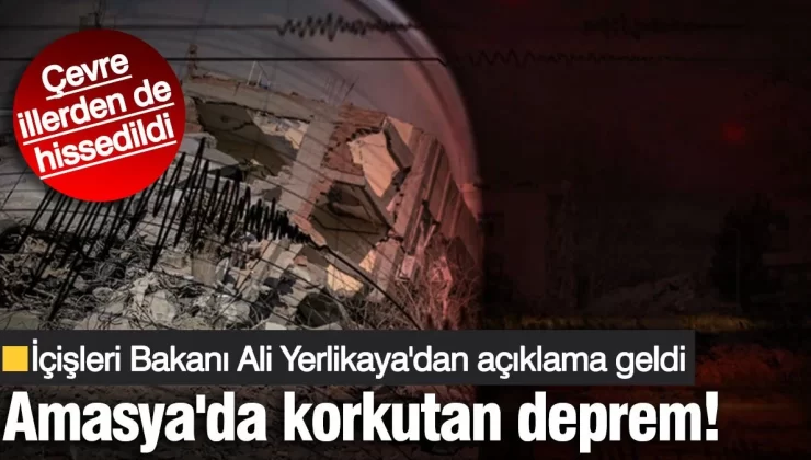 Amasya’da 4.6 büyüklüğünde deprem! Çevre illerde de hissedildi