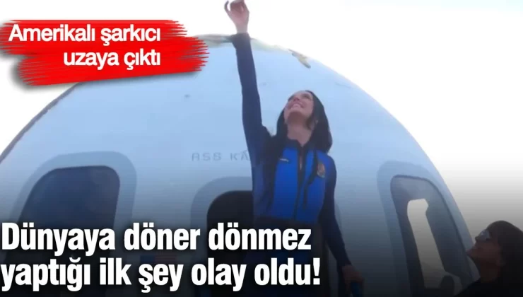 Amerikalı şarkıcı Katy Perry uzaya çıktı! Dünyaya döndüğünde yaptığı ilk şey o oldu