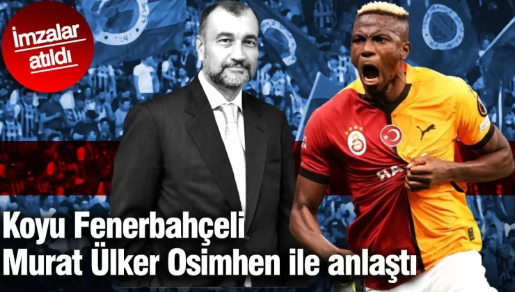 Koyu Fenerbahçeli Murat Ülker Osimhen ile anlaştı. İmzalar atıldı