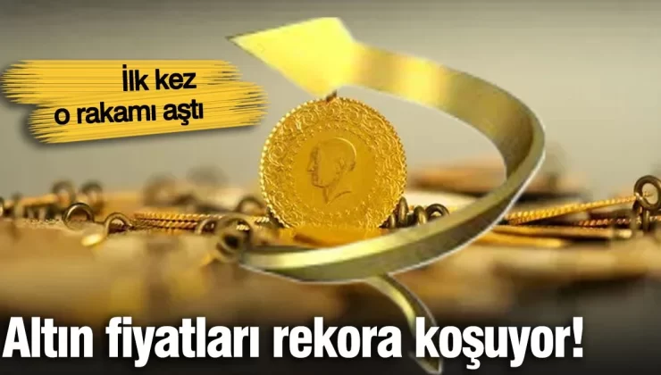 Altın fiyatları rekora koşuyor! İlk kez o rakama ulaştı