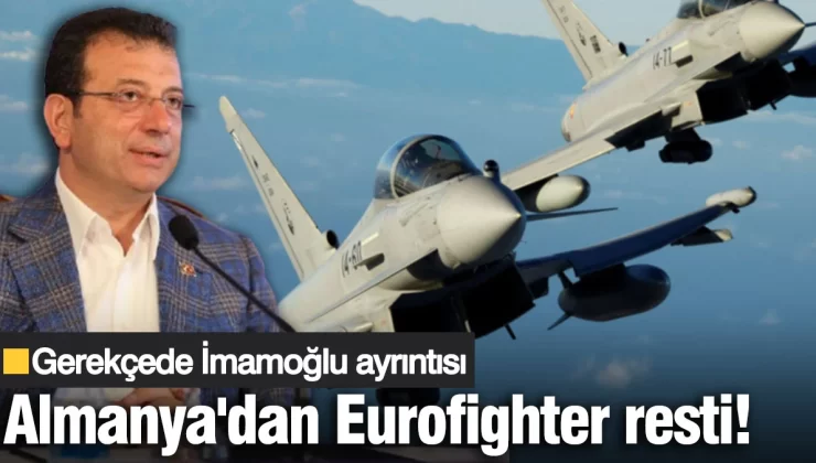Dünyayı karşımıza almaya başladık. Almanya’dan Eurofighter resti! Gerekçede İmamoğlu ayrıntısı