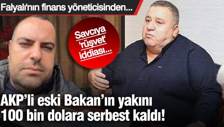 AKP’li eski Bakan’ın yakını 100 bin dolara serbest kaldı! Falyalı’nın finans yöneticisinden savcıya ‘rüşvet’ iddiası…