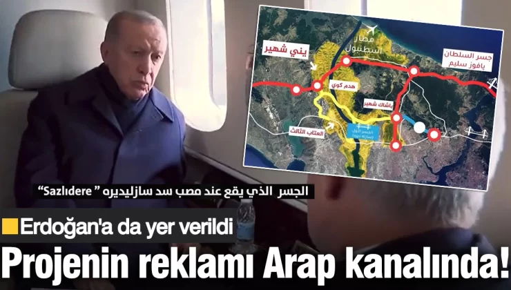 Yeniden gündeme gelen Kanal İstanbul’un reklamı Arap kanallarında