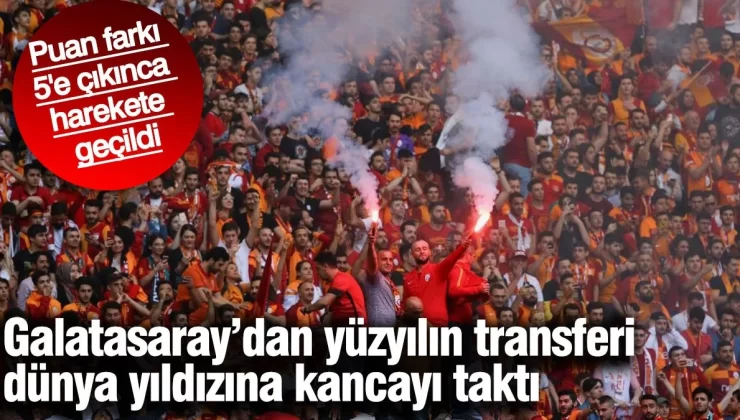 Galatasaray’dan yüzyılın transferi dünya yıldızına kancayı taktı. Puan farkı 5’e çıkınca harekete geçildi