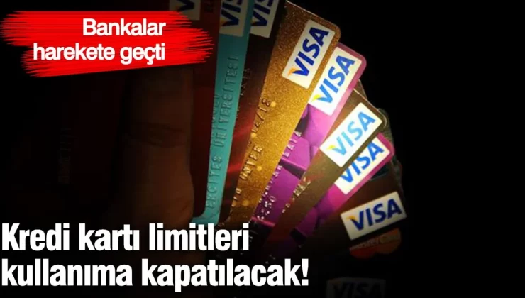 Bankalar hareket geçti! Kredi kartı limitleri kullanıma kapatılacak!